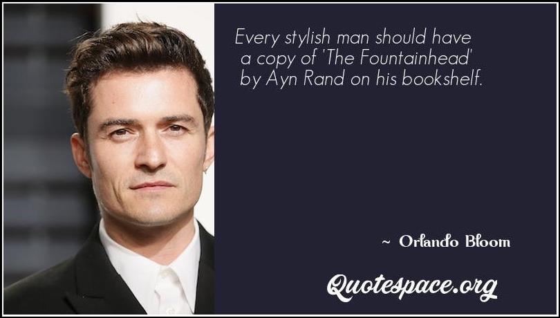 Every Stylish Man Should Have A Copy Of The Fountainhead By Ayn Rand On His Bookshelf Orlando Bloom Www Quotespace Org