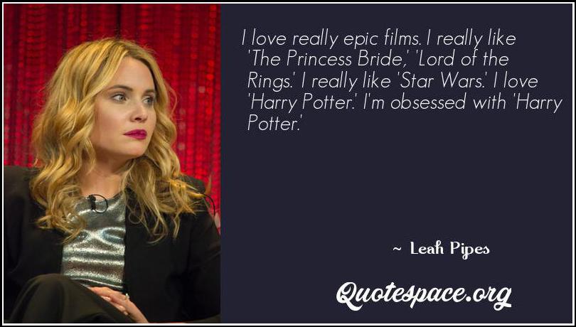 I Love Really Epic Films I Really Like The Princess Bride Lord Of The Rings I Really Like Star Wars I Love Harry Potter I M Obsessed With Harry Potter Leah Pipes